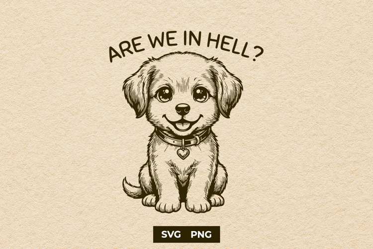 Are We In Hell Funny Puppy Sarcastic Dog Quote SVG
