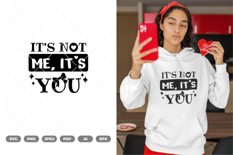 Its Not Me, Its You SVG   Clipart