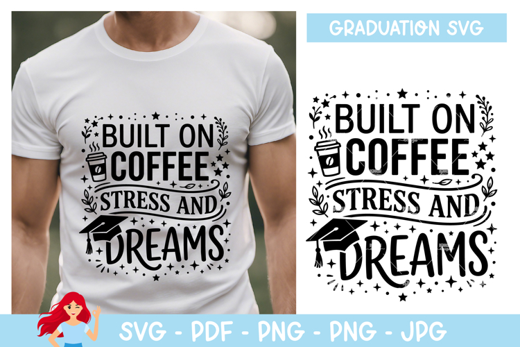 built on coffee, stress and dreams SVG, Graduation inspired