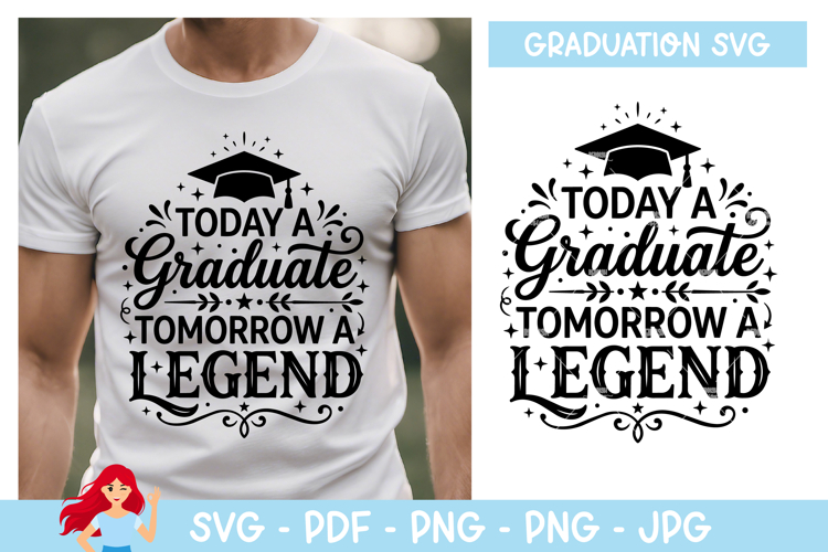 Today a graduate, tomorrow a legend SVG, Graduation inspired