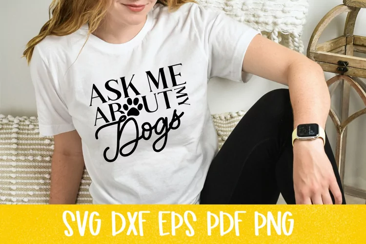 Ask Me About My Dogs SVG