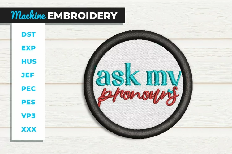 Ask My Pronouns Patch - ITH - In the Hoop Embroidery Project