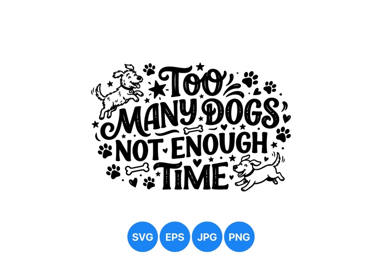 Funny Too Many Dogs Quote SVG Design For Craft