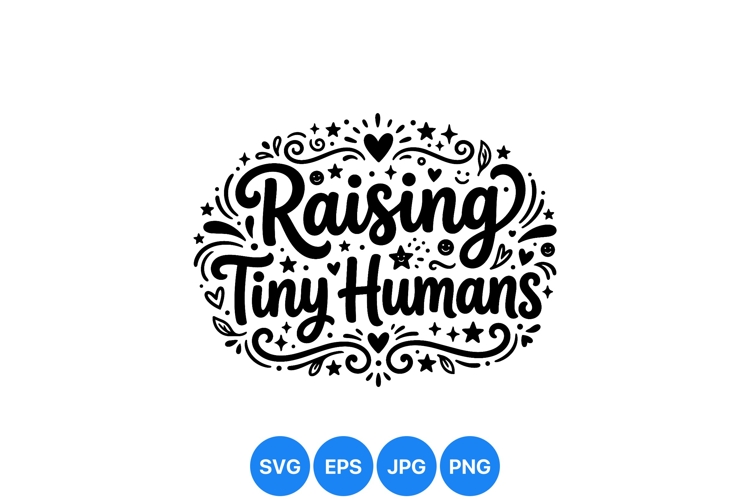 Raising Tiny Humans Parenting SVG Design Graphic