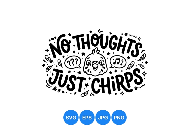 Funny No Thoughts Just Chirps Bird Illustration