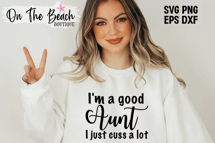 I'm A Good Aunt I Just Cuss A Lot SVG PNG EPS DXF