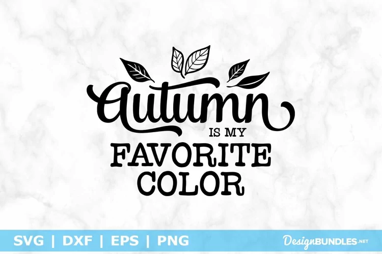 Autumn Is My Favorite Color SVG File