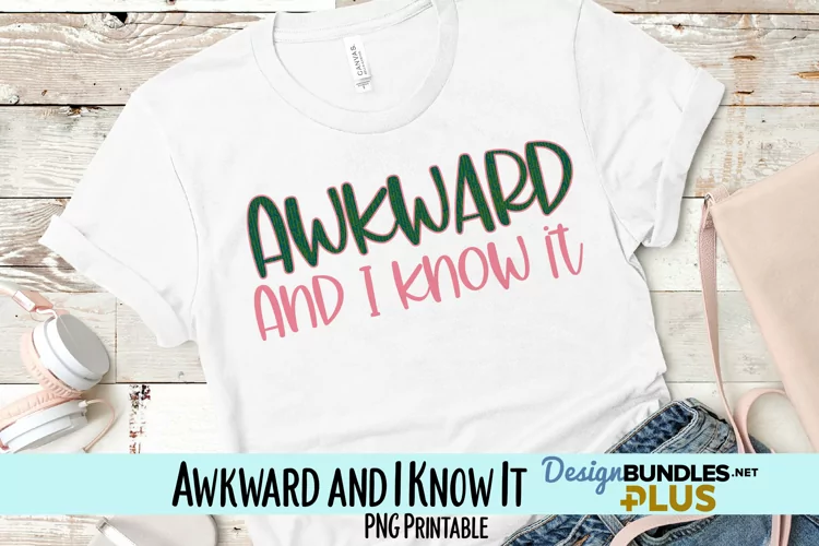 Awkward and I Know It Sublimation PNG