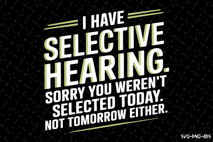 I have selective Hearing SVG | Quotes| SVG example image 1