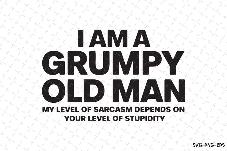 I am a Grumpy Old man SVG | Quotes| SVG