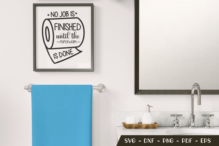 No Job Is Finished Until The Paper Work Is Done,Bathroom SVG example image 1