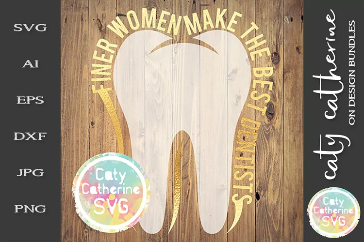 Finer Women Make The Best Dentists SVG Cut File