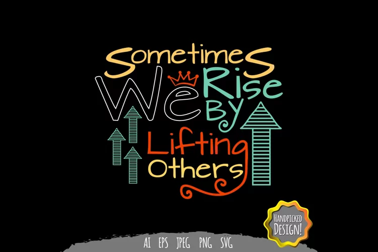 Sometimes We Rise by Lifting Others SVG