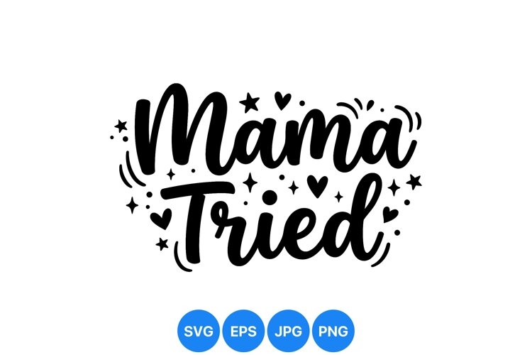 Hand Lettered Mama Tried SVG Cut Design example image 1