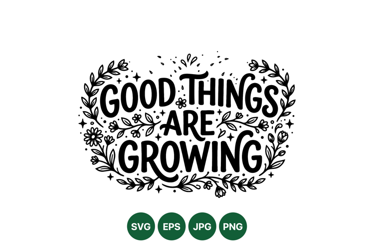 Hand Lettered Good Things Growing Floral Typography Art