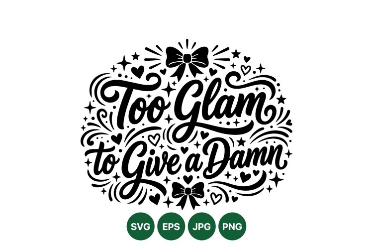 Too Glam To Give A Damn Typography Design SVG example image 1