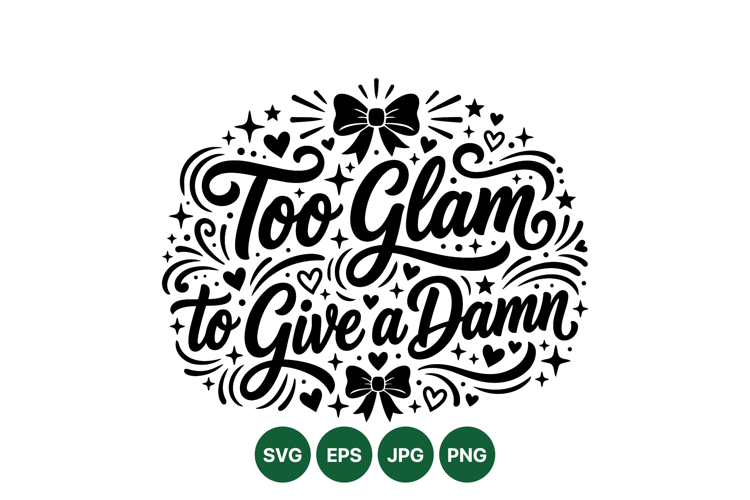 Too Glam To Give A Damn Typography Design SVG