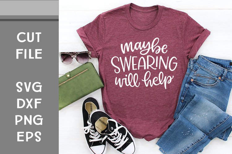 Maybe Swearing Will Help, Hand Lettered, Cut File