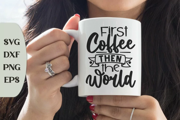 First Coffee Then The World, Coffee Saying Svg, Humor Svg