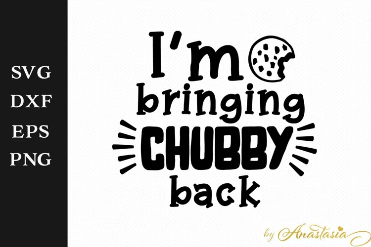 I'm bringing chubby back SVG Cut File