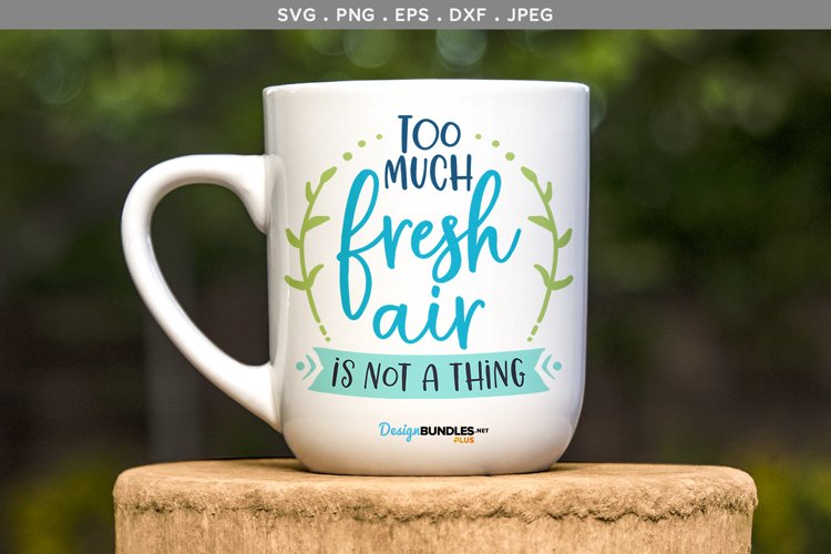 Too much fresh air svg file, printable, sublimation