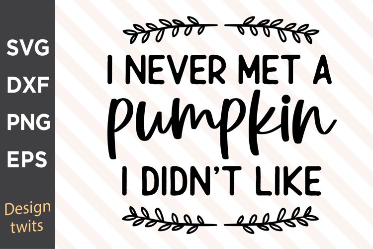 I Never Met A Pumpkin I Didnt Like SVG