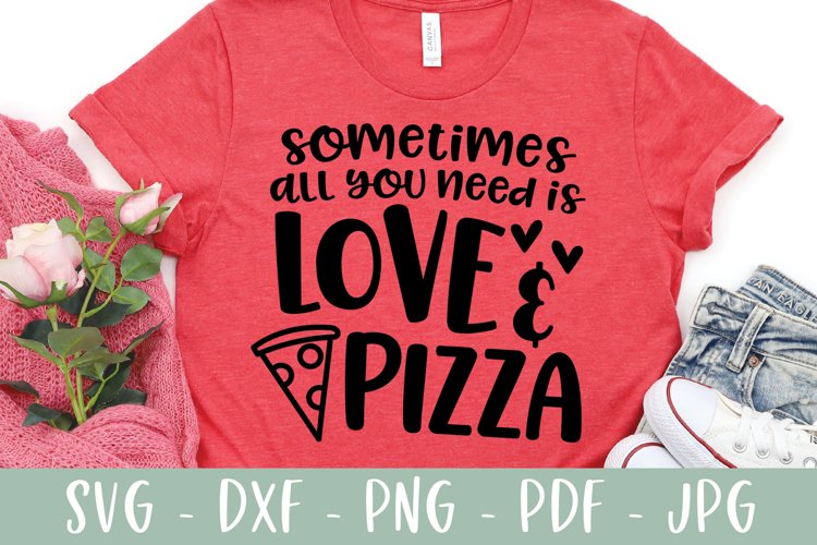 Funny SVG - Sometimes All You Need Is Love   Pizza
