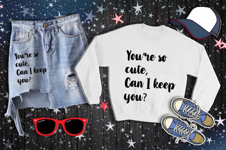 You are so cute Can I keep you AI DXF SVG EPS PNG DIGITAL example image 1
