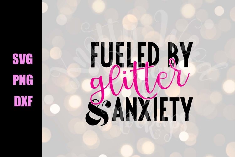 Fueled by Glitter & Anxiety SVG - Downloadable files example image 1