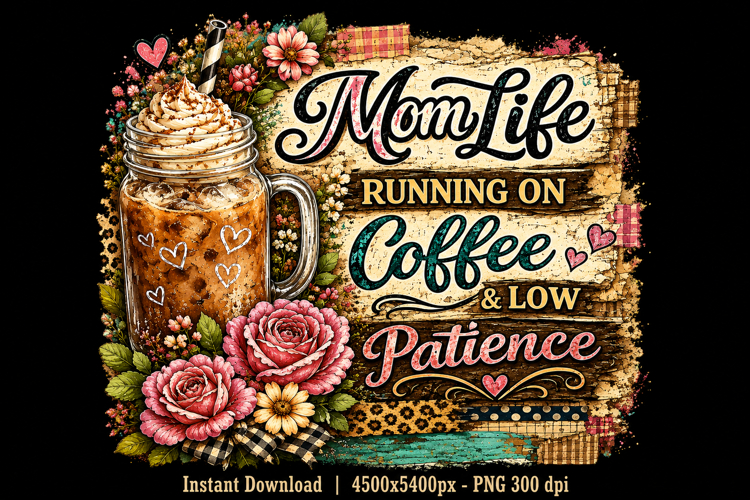 Mom Life Running On Coffee & Low Patience PNG | Funny Floral