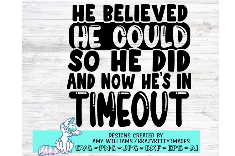 he believed he could so he did and now he is in timeout svg example image 1