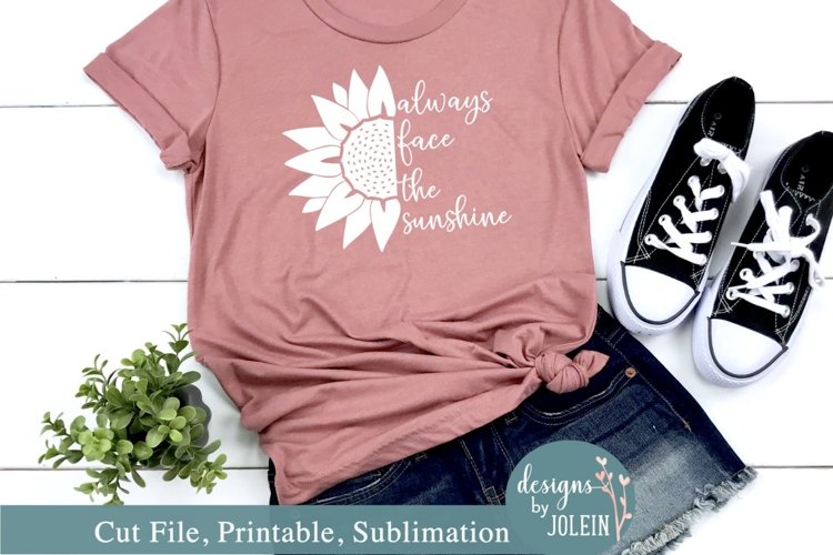 Always face the sunshine - Sunflower SVG, Sublimation, Print example image 1