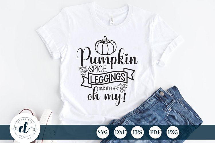 Fall SVG, Pumpkin Spice Leggings And Hoodies Oh My SVG example image 1