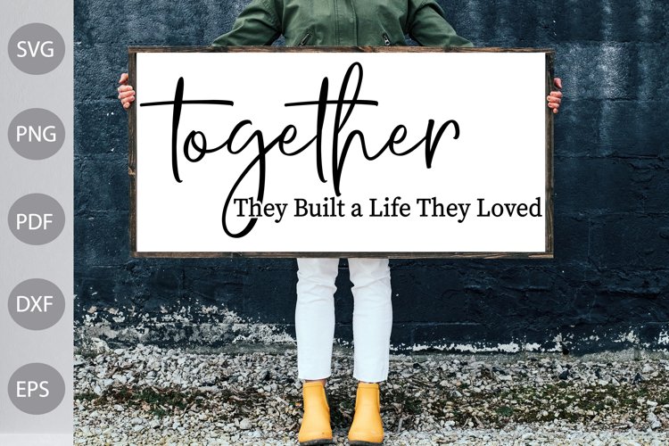 Together they built a life they loved- Farmhouse Sign SVG