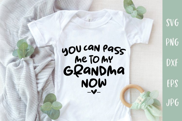 You Can Pass Me To My Grandma Now - Baby SVG example image 1