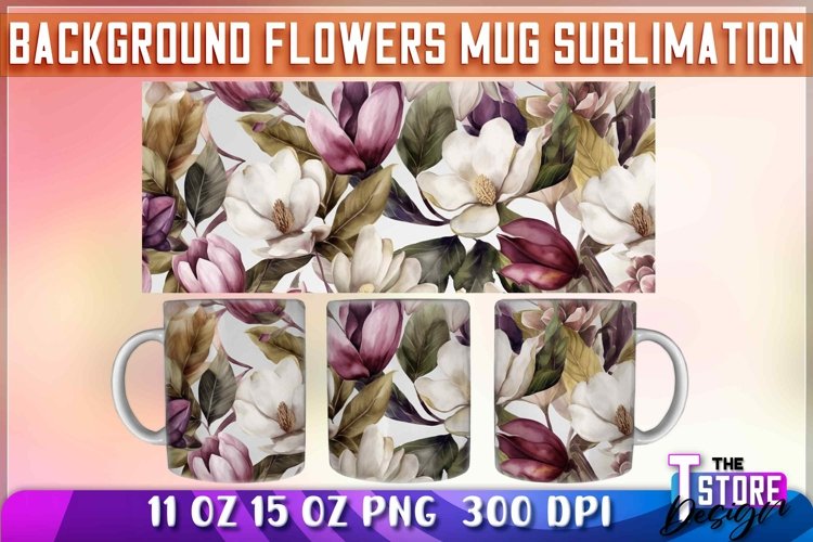Background Flowers Mug Sublimation | 11 oz 15 oz | PNG File