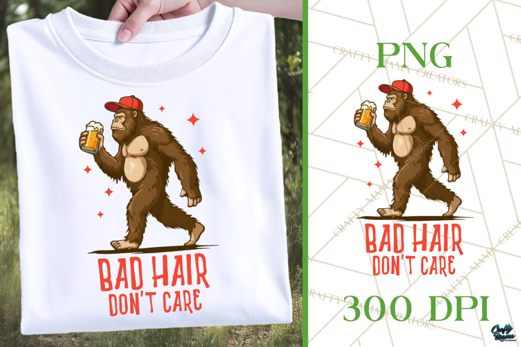 Funny Bigfoot PNG | Funny Adult Shirt | Bad Hair Dont Care