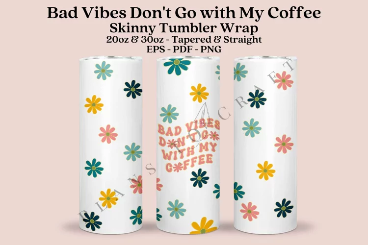 Bad Vibes Don't Go With Me Skinny Tumbler Sublimation Wrap