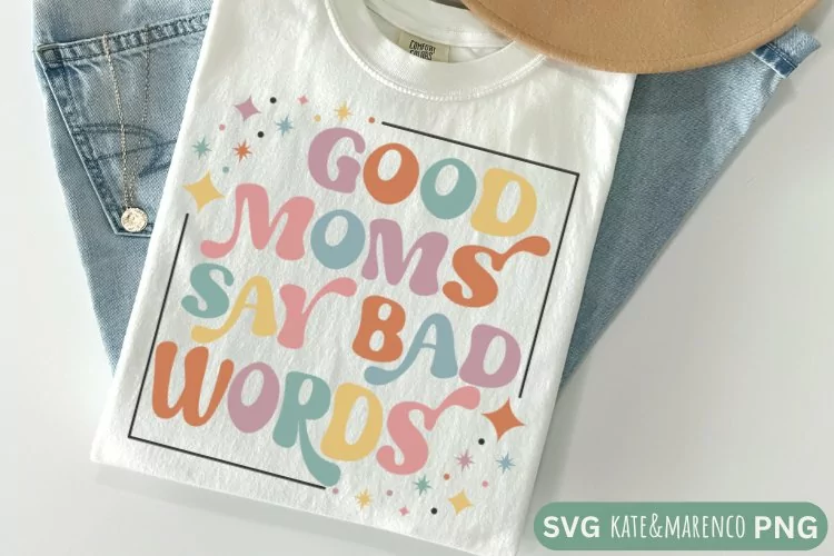 Funny Mom SVG | Good Moms Say Bad Words SVG | Mom Life SVG