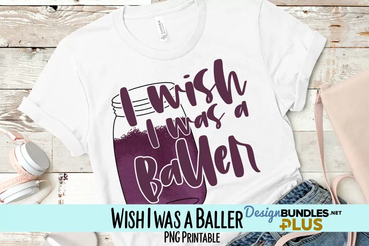 I Wish I was a Baller Sublimation PNG