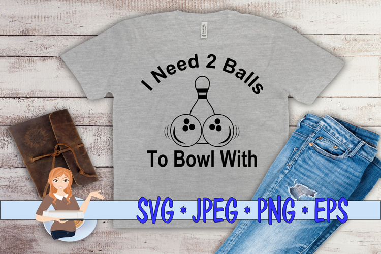 I Need 2 Balls To Bowl With