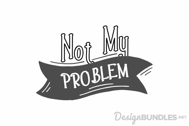 Not my problem