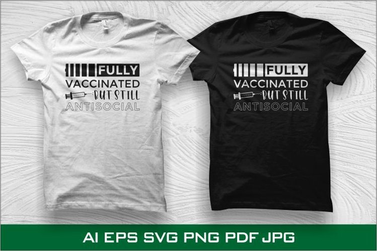 Fully Vaccinated But Still Anti Social - Vaccine SVG PNG EPS example image 1