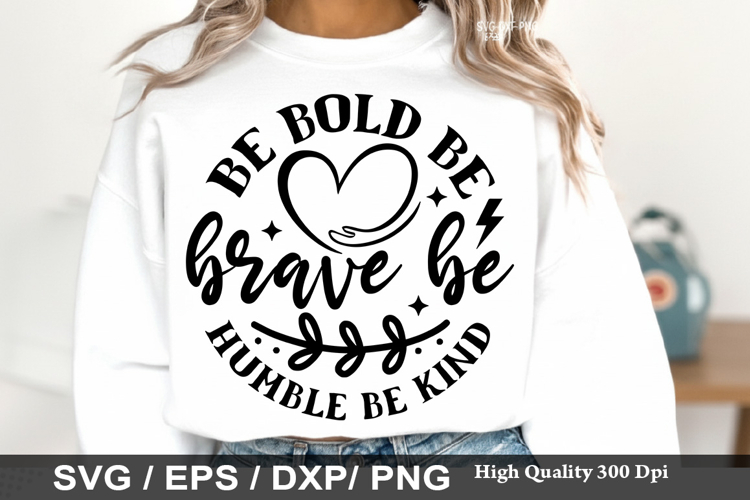 Be bold be brave be humble be kind - Kindness SVG Design
