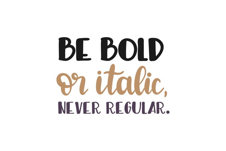 Be Bold Or Italic Never Regular