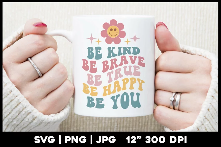 Be kind Be Brave Be Happy Be You | Positive quote svg