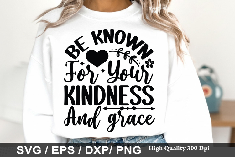 Be Known For Your Kindness and - Kindness SVG Design