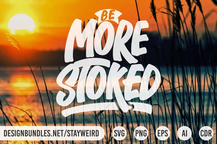 Be More Stoked | Motivational Quote SVG PNG EPS AI CDR