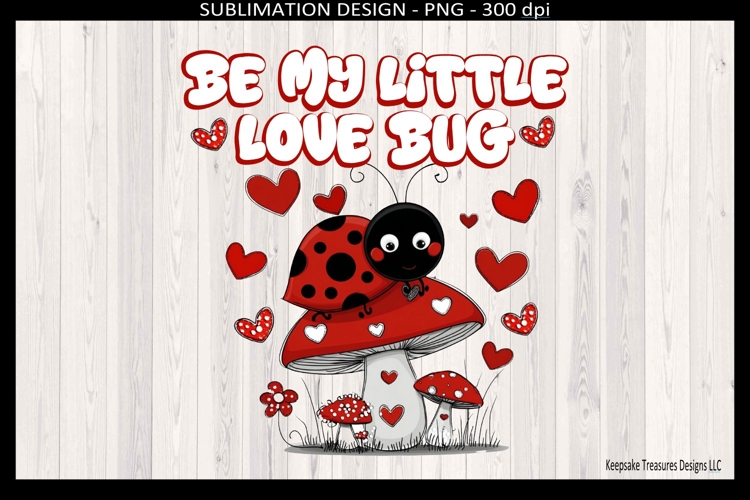 Be My Little Love Bug, Valentine Sublimation T-Shirt Design
