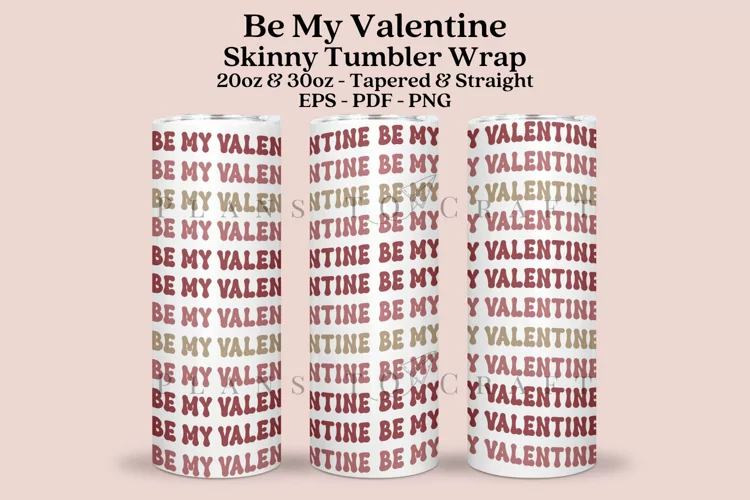 Be My Valentine Skinny Tumbler Sublimation Wrap SVG